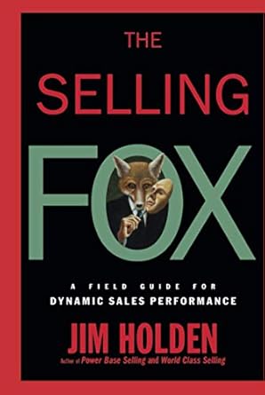 the selling fox a field guide for dynamic sales performance 1st edition jim holden 0471061808, 978-0471061809