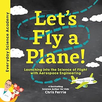 lets fly a plane aerospace engineering for kids through real world examples from the #1 science author for