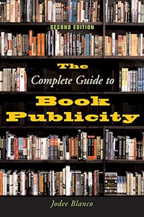 the complete guide to book publicity 2nd edition jodee blanco 158115349x, 978-1581153491