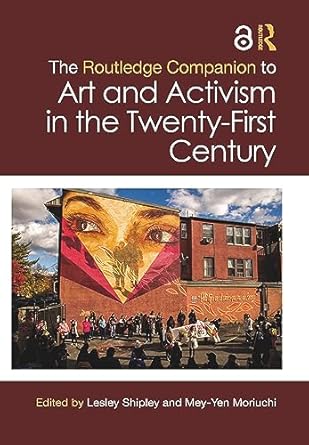 the routledge companion to art and activism in the twenty first century 1st edition lesley shipley ,mey yen
