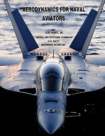 aerodynamics for naval aviators 1st edition u s navy naval air systems command ,h h hurt, jr 1508489483,