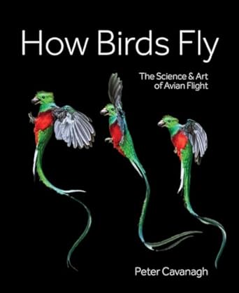 how birds fly the science and art of avian flight 1st edition peter cavanagh 0228104866, 978-0228104865