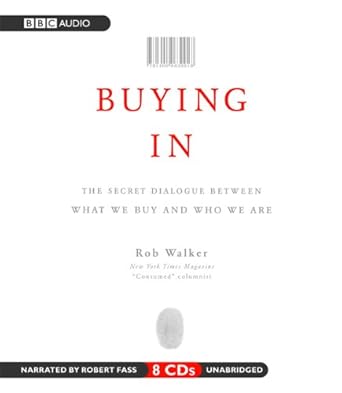 buying in the secret dialogue between what we buy and who we are 1st edition rob walker ,robert fass