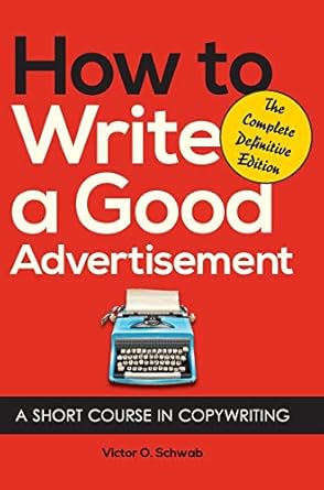 how to write a good advertisement a short course in copywriting 1st edition victor o schwab 162654963x,