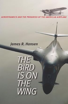 the bird is on the wing aerodynamics and the progress of the american airplane 1st edition james r hansen