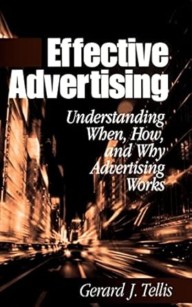 effective advertising understanding when how and why advertising works 1st edition gerard j tellis