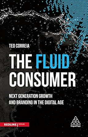 the fluid consumer next generation growth and branding in the digital age 1st edition teo correia 3868816267,