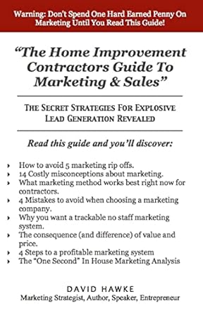 the home improvement contractors guide to marketing and sales the secret strategies for explosive lead