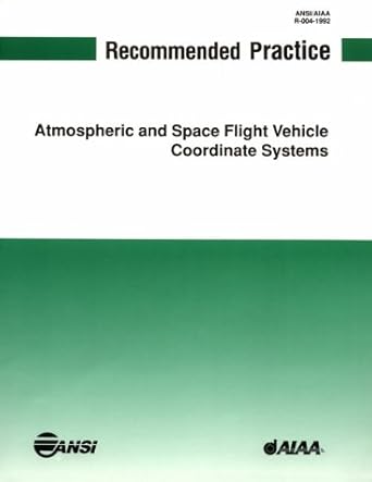 recommended practice for atmospheric and space flight vehicle coordinate systems 1st edition american