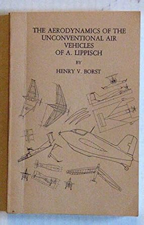 aerodynamics of the unconventional air vehicles 0f a lippisch the 1st edition henry v borst 1570874271,