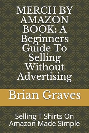 merch by amazon book a beginners guide to selling without advertising selling t shirts on amazon made simple