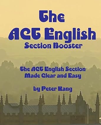 the act english section booster increase your act english section score 4+ points 1st edition mr peter kang
