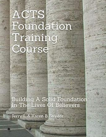 acts foundation training course building a solid foundation in the lives of believers 1st edition jerry karen