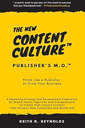 the new content culture think like a publisher to grow your business 1st edition keith r reynolds ,gregory