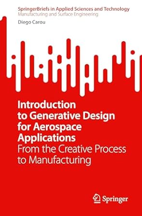 introduction to generative design for aerospace applications from the creative process to manufacturing 1st