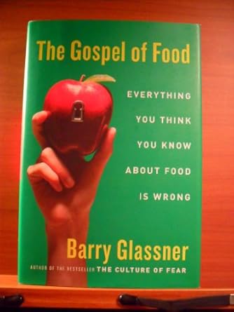 the gospel of food everything you think you know about food is wrong 1st edition barry glassner 0060501219,