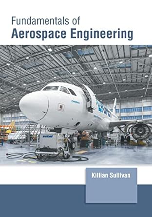 fundamentals of aerospace engineering 1st edition killian sullivan 1647261244, 978-1647261245