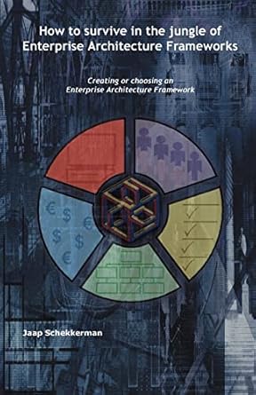 how to survive in the jungle of enterprise architecture frameworks creating or choosing an enterprise
