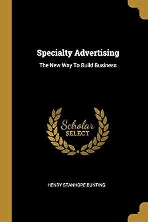 specialty advertising the new way to build business 1st edition henry stanhope bunting 101074173x,