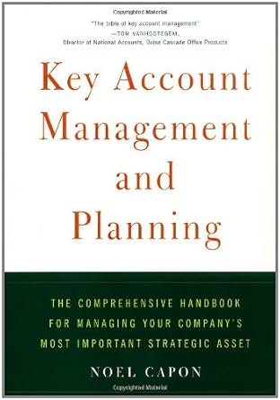 key account management and planning the comprehensive handbook for managing your companys most important