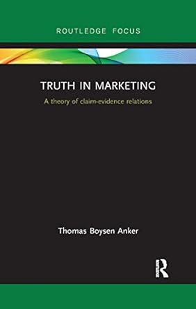 truth in marketing a theory of claim evidence relations 1st edition thomas anker 0367872285, 978-0367872281