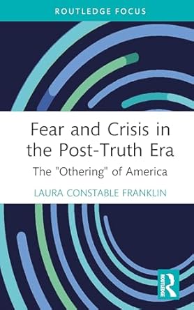fear and crisis in the post truth era 1st edition laura constable franklin 1032940603, 978-1032940601