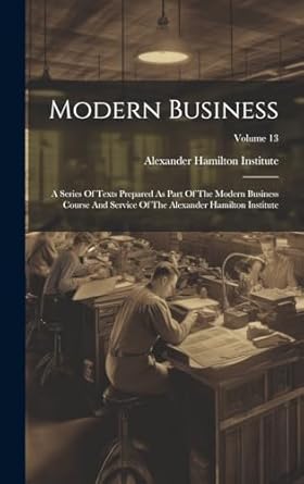 modern business a series of texts prepared as part of the modern business course and service of the alexander