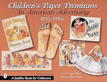 childrens paper premiums in american advertising 1890 1990s 1st edition loretta rieger 0764310127,