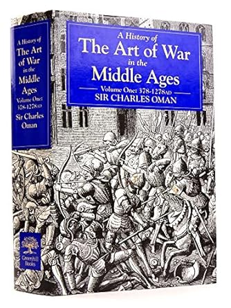 a history of the art of war in the middle ages vol 1 378 1278 ad 1st edition sir oman, charles william