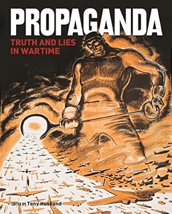 propaganda truth and lies in times of conflict 1st edition tony husband 1782122796, 978-1782122791