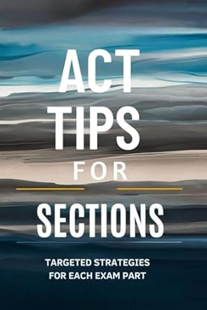 act tips for sections targeted strategies for each exam part 1st edition orville gonzalez b0dbvz5x54,