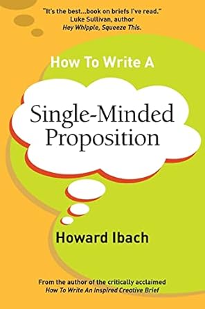 how to write a single minded proposition five insights on advertisings most difficult sentence plus two new