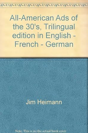 all american ads of the 30s   in english french german trilingual edition jim heimann 0828848785,