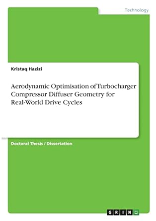 aerodynamic optimisation of turbocharger compressor diffuser geometry for real world drive cycles 1st edition