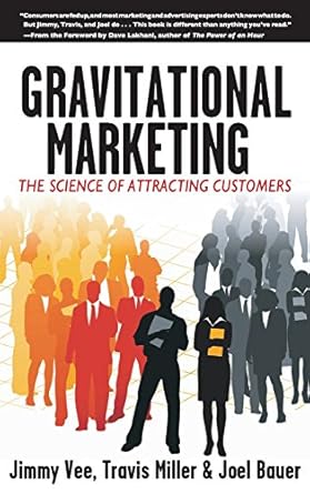 gravitational marketing the science of attracting customers 1st edition jimmy vee ,travis miller ,joel bauer