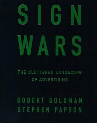 sign wars cluttered landscape of advertising the 1st edition robert l goldman ,stephen papson 1572300140,