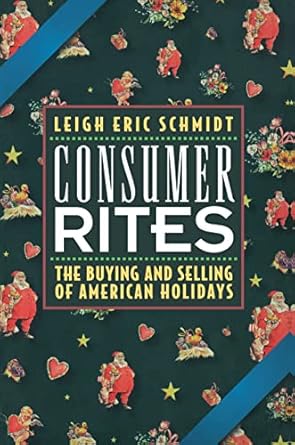 consumer rites the buying and selling of american holidays 1st edition leigh eric schmidt 0691017212,