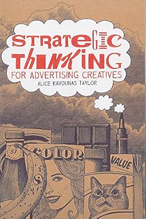 strategic thinking for advertising creatives 1st edition alice kavounas taylor 178067273x, 978-1780672731