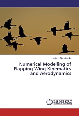 numerical modelling of flapping wing kinematics and aerodynamics 1st edition harijono djojodihardjo
