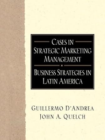 cases in strategic marketing management business strategies in latin america 1st edition guillermo j d'andrea