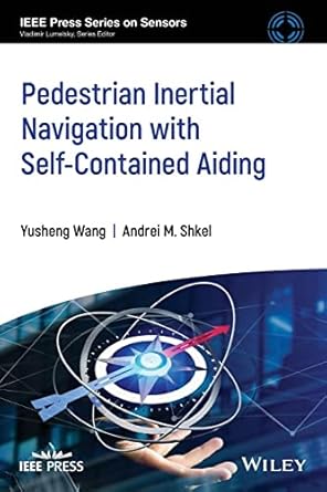 pedestrian inertial navigation with self contained aiding 1st edition andrei m shkel ,yusheng wang