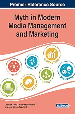 myth in modern media management and marketing 1st edition jan kreft ,sylwia kuczamer klopotowska ,anna