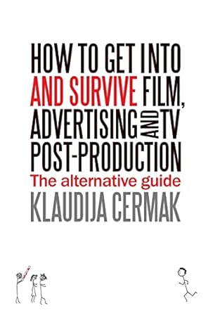 how to get into and survive film advertising and tv post production the alternative guide 1st edition