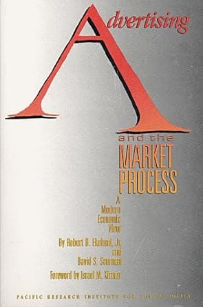 advertising and the market process a modern economic view 1st edition robert b ekelund ,david s saurman