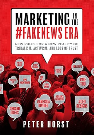 marketing in the #fakenews era new rules for a new reality of tribalism activism and loss of trust 1st