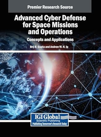 advanced cyber defense for space missions and operations concepts and applications 1st edition brij b gupta