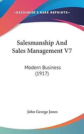 salesmanship and sales management v7 modern business 1st edition john george jones 1437259111, 978-1437259117