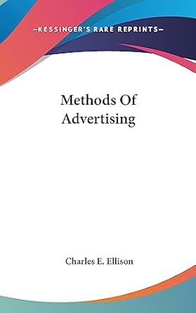 methods of advertising 1st edition charles e ellison 1436677343, 978-1436677349