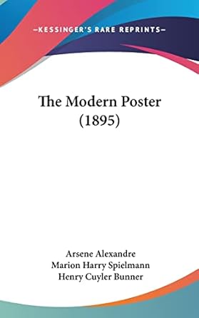 the modern poster 1st edition arsene alexandre ,marion harry spielmann ,henry cuyler bunner 1104791234,