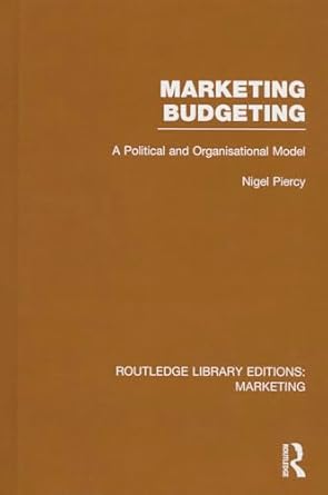 marketing budgeting a political and organisational model 1st edition nigel piercy 1138790893, 978-1138790896